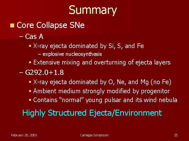 Summary n Core Collapse SNe – Cas A § X-ray ejecta dominated by Si,