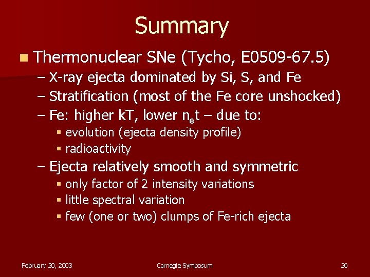 Summary n Thermonuclear SNe (Tycho, E 0509 -67. 5) – X-ray ejecta dominated by