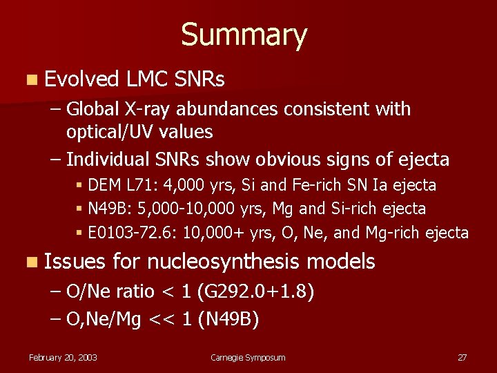 Summary n Evolved LMC SNRs – Global X-ray abundances consistent with optical/UV values –