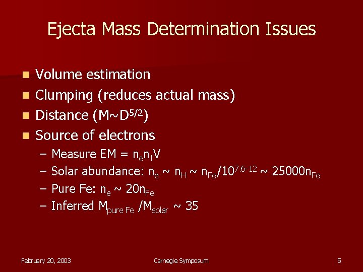 Ejecta Mass Determination Issues Volume estimation n Clumping (reduces actual mass) n Distance (M~D