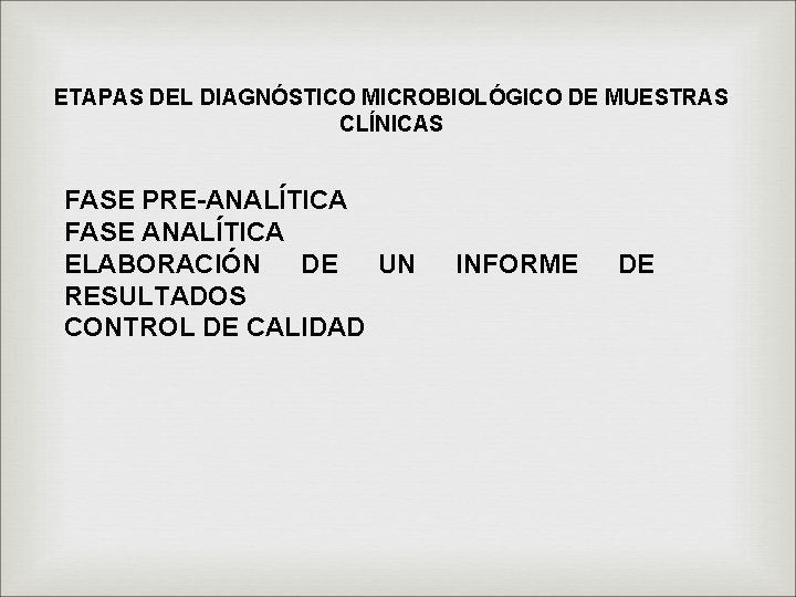 ETAPAS DEL DIAGNÓSTICO MICROBIOLÓGICO DE MUESTRAS CLÍNICAS FASE PRE-ANALÍTICA FASE ANALÍTICA ELABORACIÓN DE UN