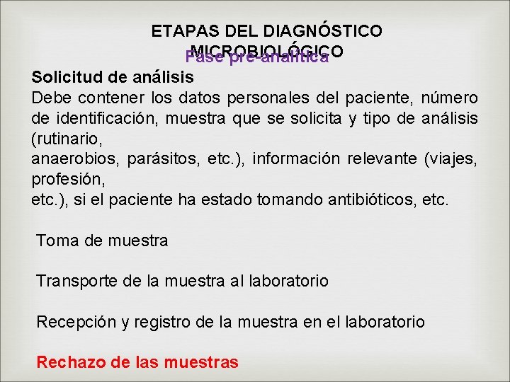 ETAPAS DEL DIAGNÓSTICO MICROBIOLÓGICO Fase pre-analítica Solicitud de análisis Debe contener los datos personales