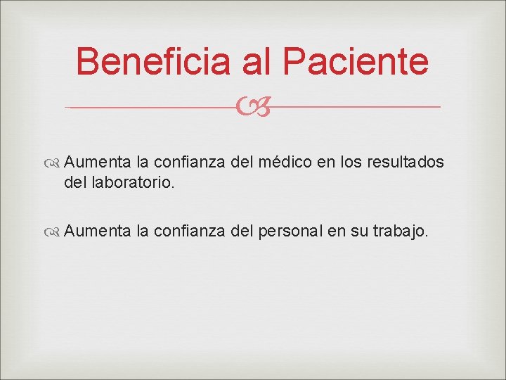 Beneficia al Paciente Aumenta la confianza del médico en los resultados del laboratorio. Aumenta
