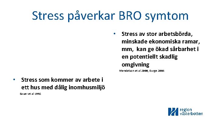 Stress påverkar BRO symtom • Stress av stor arbetsbörda, minskade ekonomiska ramar, mm, kan