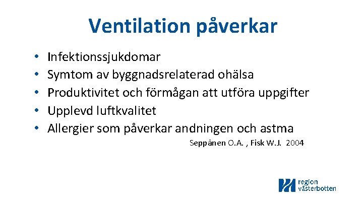 Ventilation påverkar • • • Infektionssjukdomar Symtom av byggnadsrelaterad ohälsa Produktivitet och förmågan att