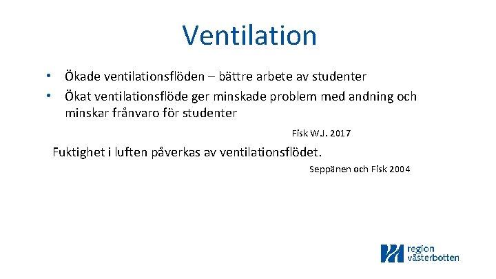 Ventilation • Ökade ventilationsflöden – bättre arbete av studenter • Ökat ventilationsflöde ger minskade