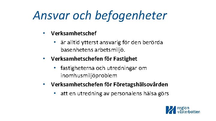 Ansvar och befogenheter • Verksamhetschef • är alltid ytterst ansvarig för den berörda basenhetens