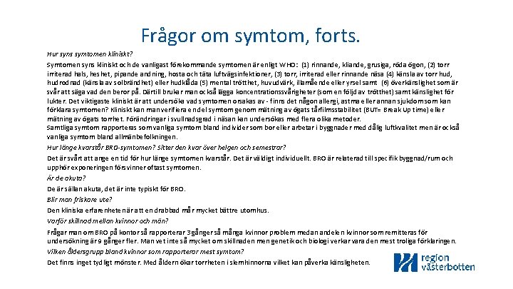 Frågor om symtom, forts. Hur syns symtomen kliniskt? Symtomen syns kliniskt och de vanligast