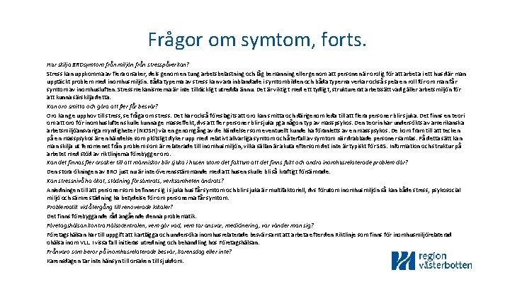 Frågor om symtom, forts. Hur skilja BROsymtom från miljön från stresspåverkan? Stress kan uppkomma