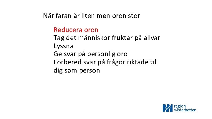 När faran är liten men oron stor Reducera oron Tag det människor fruktar på