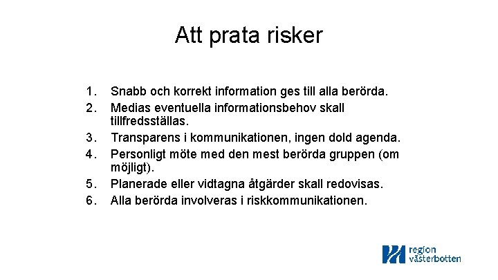 Att prata risker 1. 2. 3. 4. 5. 6. Snabb och korrekt information ges