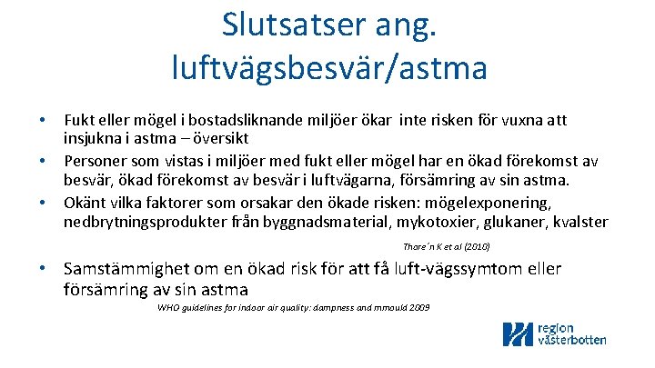 Slutsatser ang. luftvägsbesvär/astma Fukt eller mögel i bostadsliknande miljöer ökar inte risken för vuxna