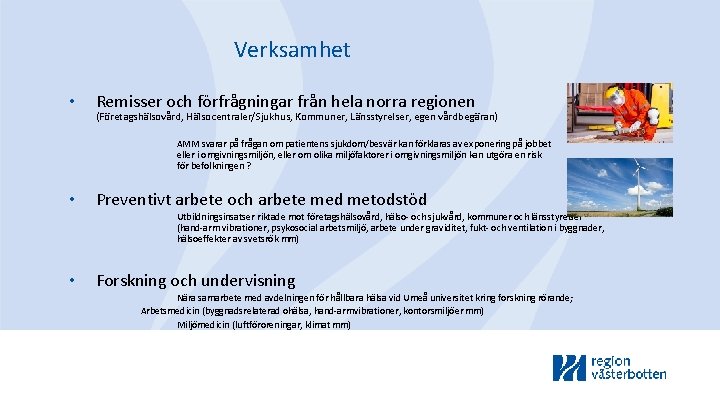 Verksamhet • Remisser och förfrågningar från hela norra regionen (Företagshälsovård, Hälsocentraler/Sjukhus, Kommuner, Länsstyrelser, egen