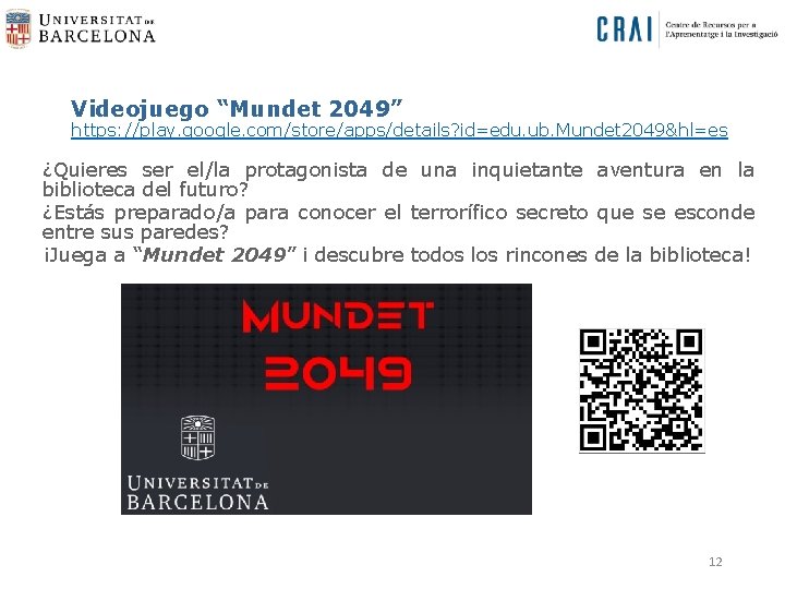 Videojuego “Mundet 2049” https: //play. google. com/store/apps/details? id=edu. ub. Mundet 2049&hl=es ¿Quieres ser el/la