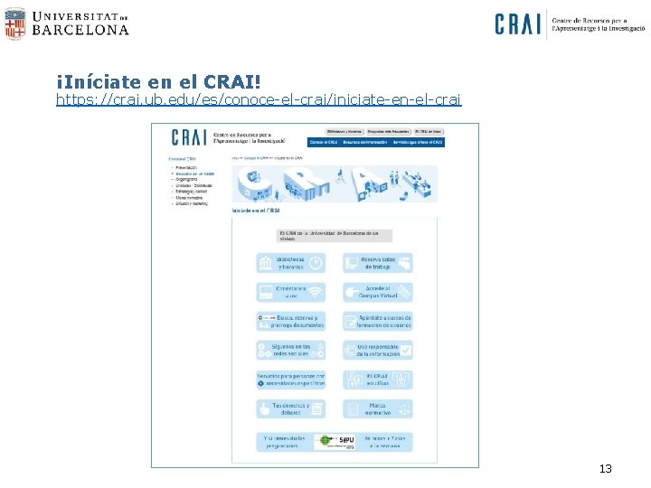 ¡Iníciate en el CRAI! https: //crai. ub. edu/es/conoce-el-crai/iniciate-en-el-crai 13 