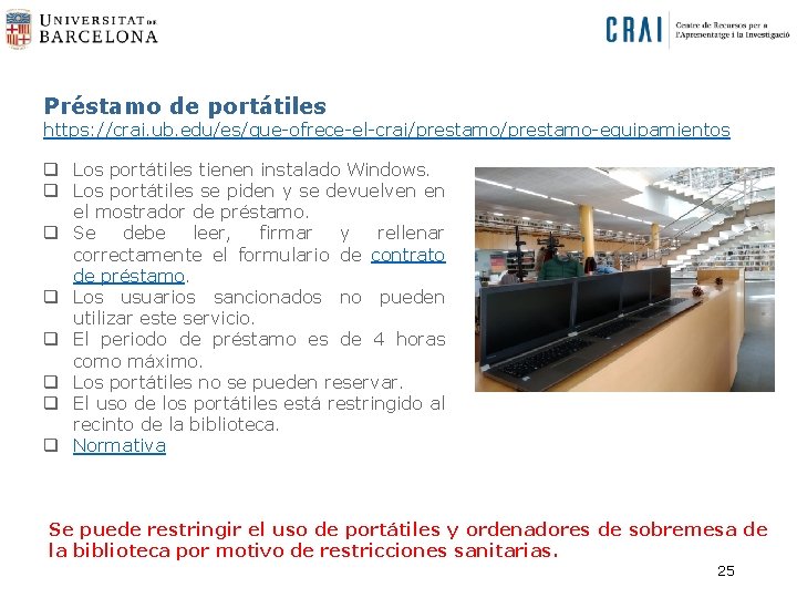 Préstamo de portátiles https: //crai. ub. edu/es/que-ofrece-el-crai/prestamo-equipamientos q Los portátiles tienen instalado Windows. q