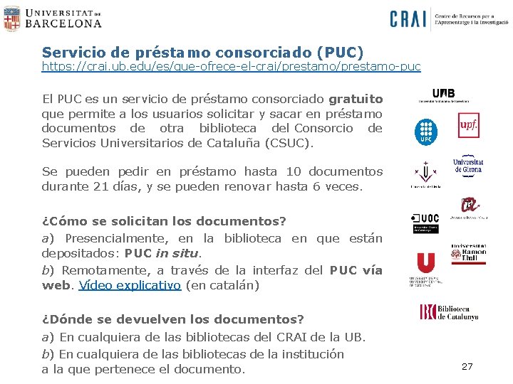 Servicio de préstamo consorciado (PUC) https: //crai. ub. edu/es/que-ofrece-el-crai/prestamo-puc El PUC es un servicio