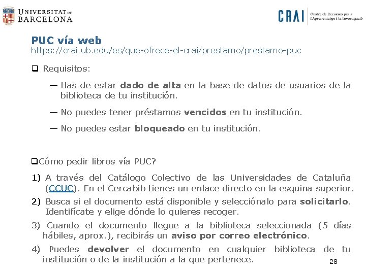 PUC vía web https: //crai. ub. edu/es/que-ofrece-el-crai/prestamo-puc q Requisitos: — Has de estar dado