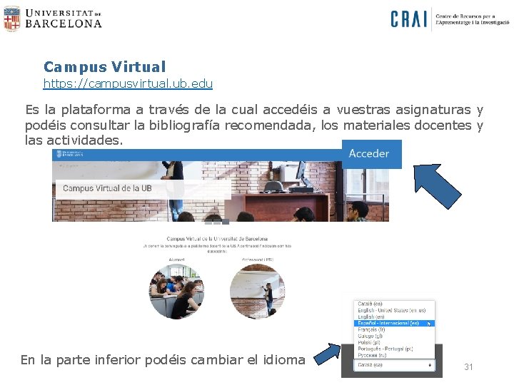  Campus Virtual https: //campusvirtual. ub. edu Es la plataforma a través de la