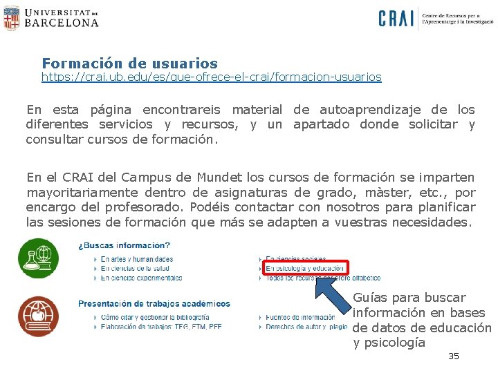 Formación de usuarios https: //crai. ub. edu/es/que-ofrece-el-crai/formacion-usuarios En esta página encontrareis material de autoaprendizaje