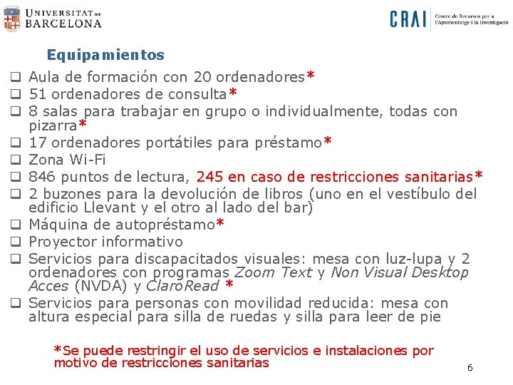 Equipamientos q Aula de formación con 20 ordenadores* q 51 ordenadores de consulta* q