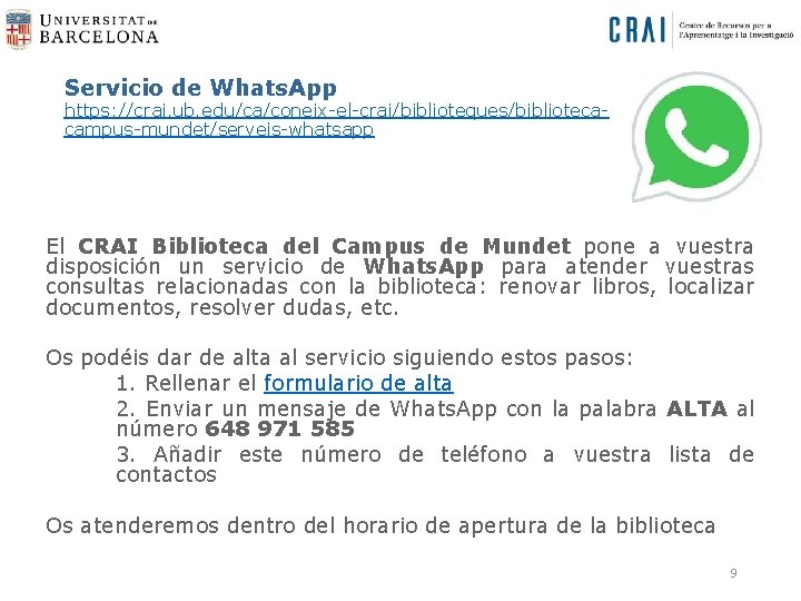 Servicio de Whats. App https: //crai. ub. edu/ca/coneix-el-crai/biblioteques/bibliotecacampus-mundet/serveis-whatsapp El CRAI Biblioteca del Campus de