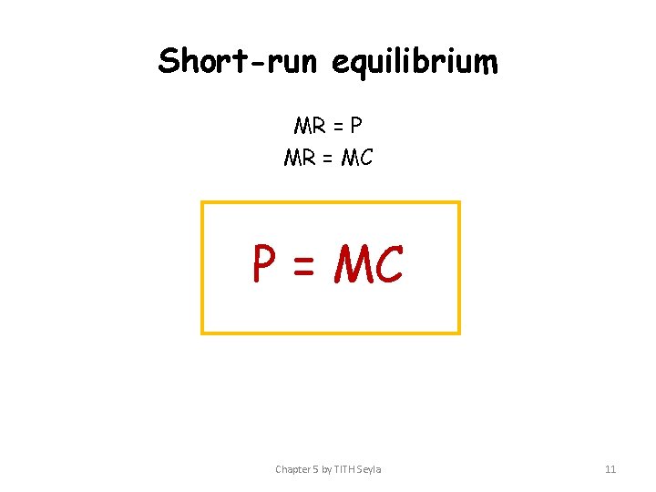 Short-run equilibrium MR = P MR = MC P = MC Chapter 5 by