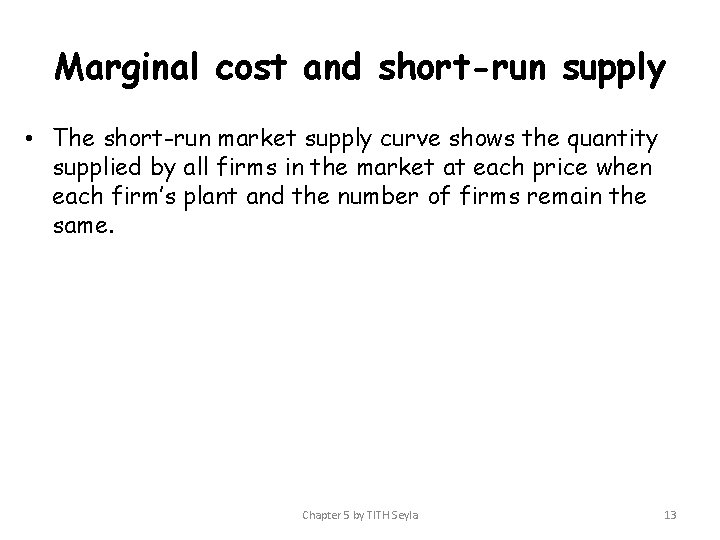 Marginal cost and short-run supply • The short-run market supply curve shows the quantity