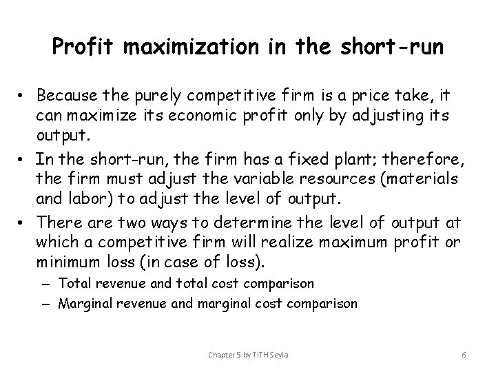 Profit maximization in the short-run • Because the purely competitive firm is a price
