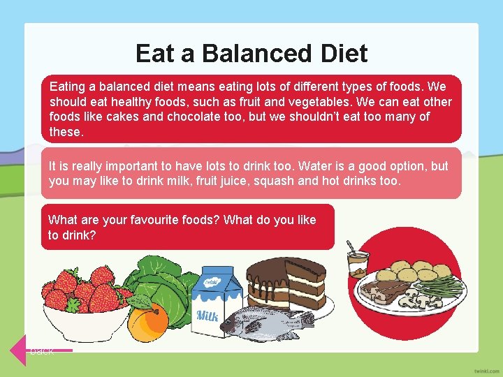 Eat a Balanced Diet Eating a balanced diet means eating lots of different types