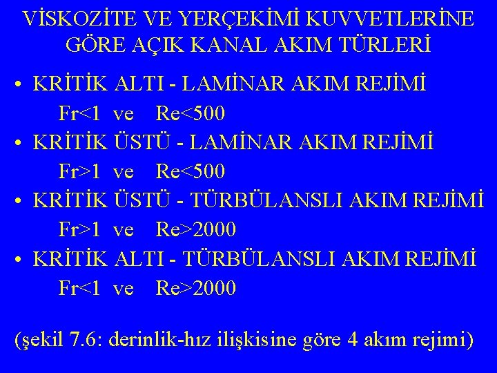 VİSKOZİTE VE YERÇEKİMİ KUVVETLERİNE GÖRE AÇIK KANAL AKIM TÜRLERİ • KRİTİK ALTI - LAMİNAR