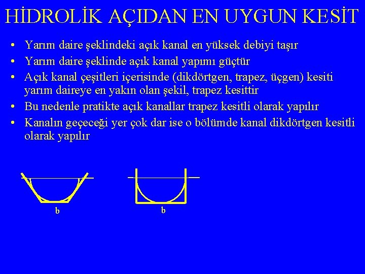 HİDROLİK AÇIDAN EN UYGUN KESİT • Yarım daire şeklindeki açık kanal en yüksek debiyi