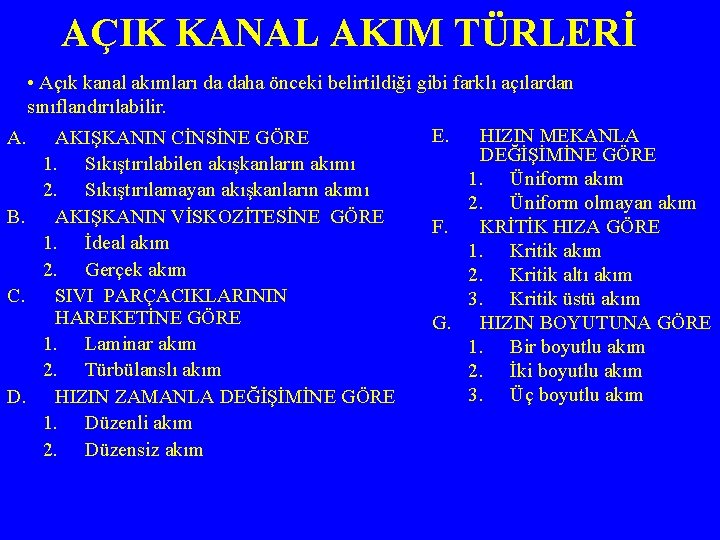 AÇIK KANAL AKIM TÜRLERİ • Açık kanal akımları da daha önceki belirtildiği gibi farklı