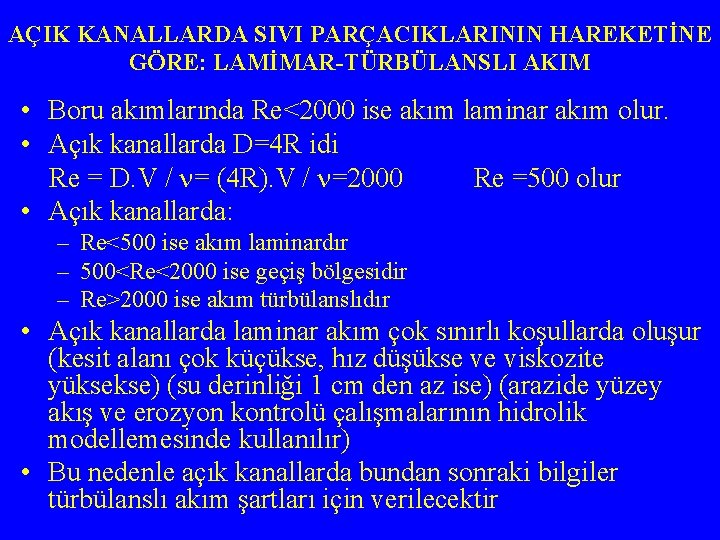 AÇIK KANALLARDA SIVI PARÇACIKLARININ HAREKETİNE GÖRE: LAMİMAR-TÜRBÜLANSLI AKIM • Boru akımlarında Re<2000 ise akım