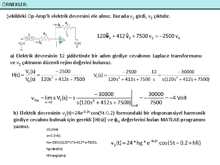 ÖRNEKLER: Şekildeki Op-Amp’lı elektrik devresini ele alınız. Burada v 1 girdi, v 2 çıktıdır.