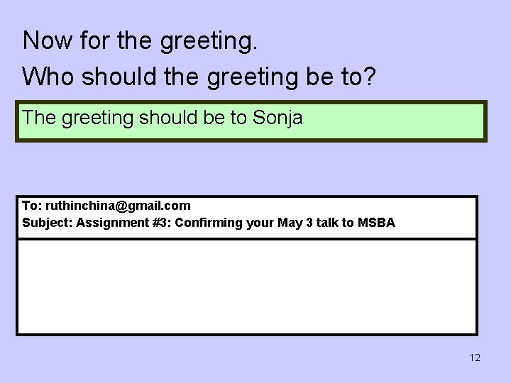 Now for the greeting. Who should the greeting be to? The greeting should be