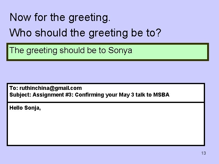 Now for the greeting. Who should the greeting be to? The greeting should be