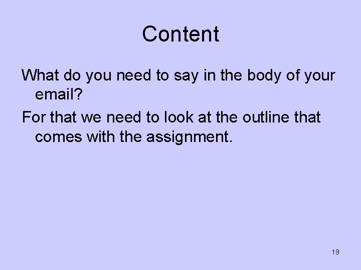 Content What do you need to say in the body of your email? For