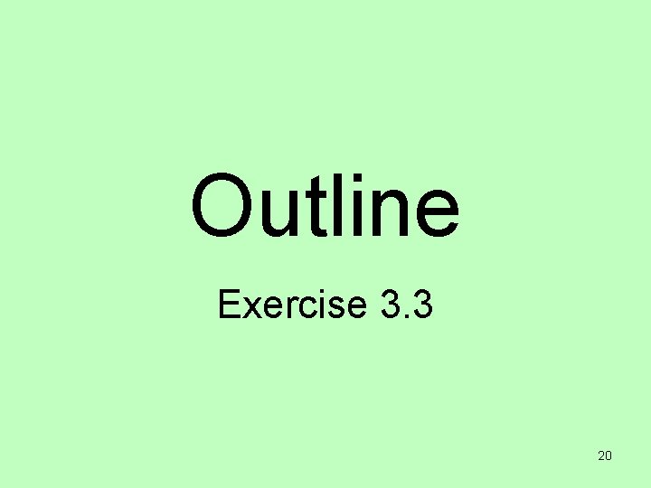 Outline Exercise 3. 3 20 