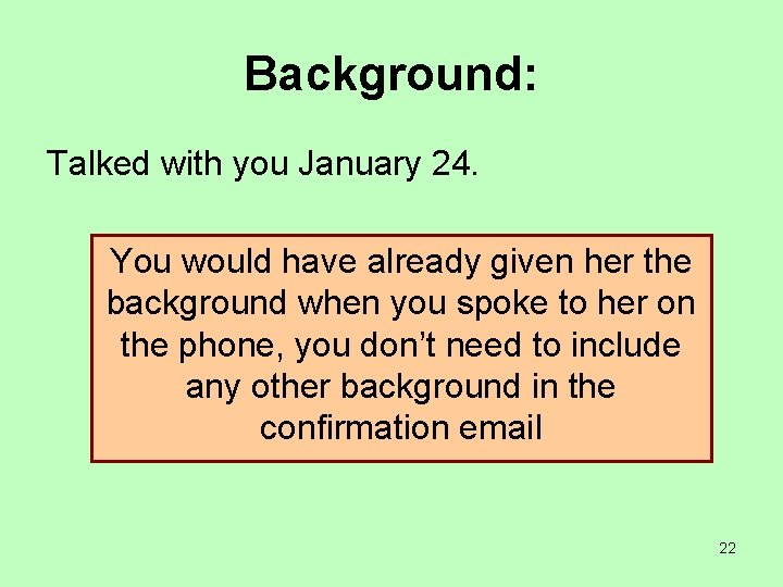 Background: Talked with you January 24. You would have already given her the background