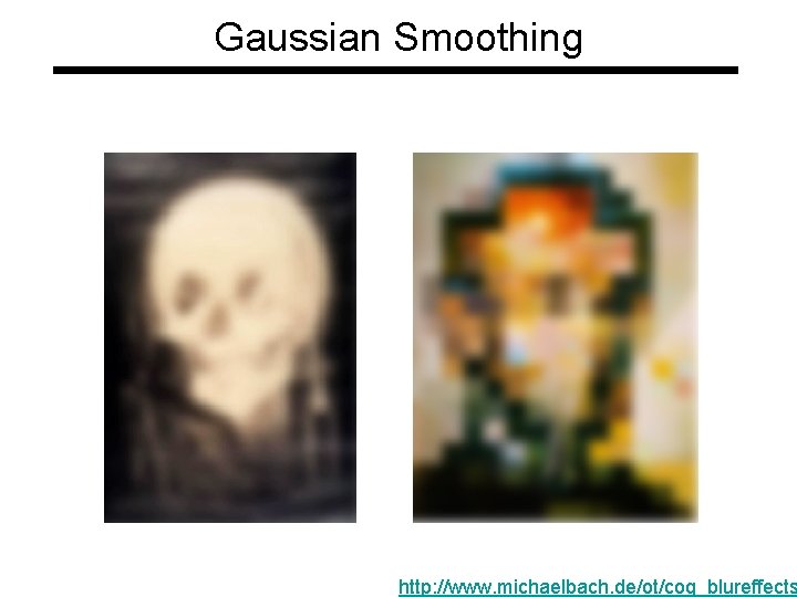 Gaussian Smoothing http: //www. michaelbach. de/ot/cog_blureffects 
