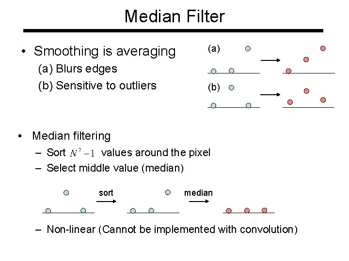 Median Filter • Smoothing is averaging (a) Blurs edges (b) Sensitive to outliers (b)