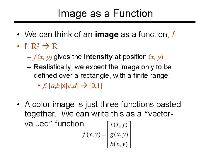 Image as a Function • We can think of an image as a function,