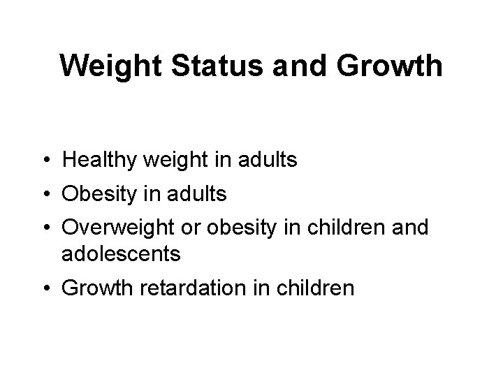 Weight Status and Growth • Healthy weight in adults • Obesity in adults •