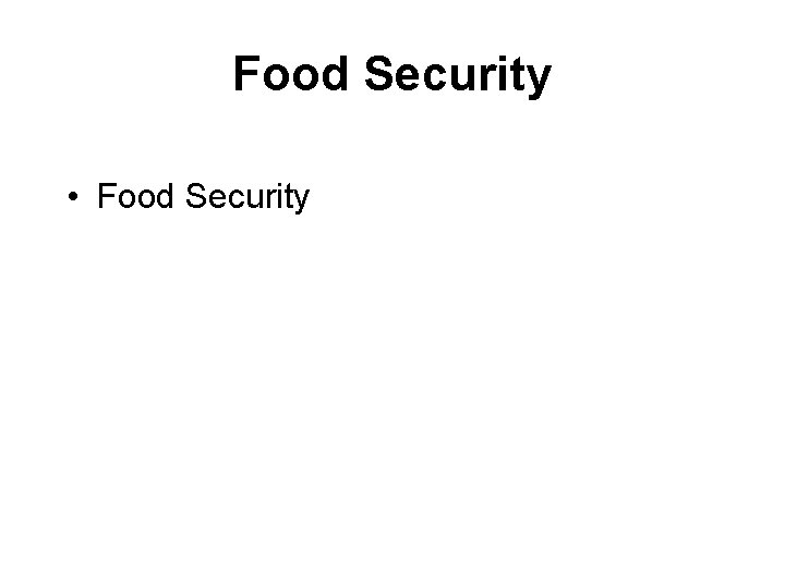 Food Security • Food Security 