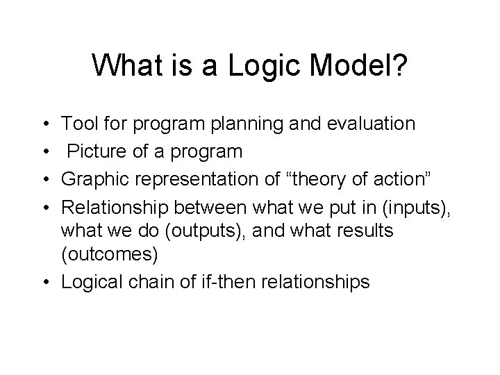 What is a Logic Model? • • Tool for program planning and evaluation Picture