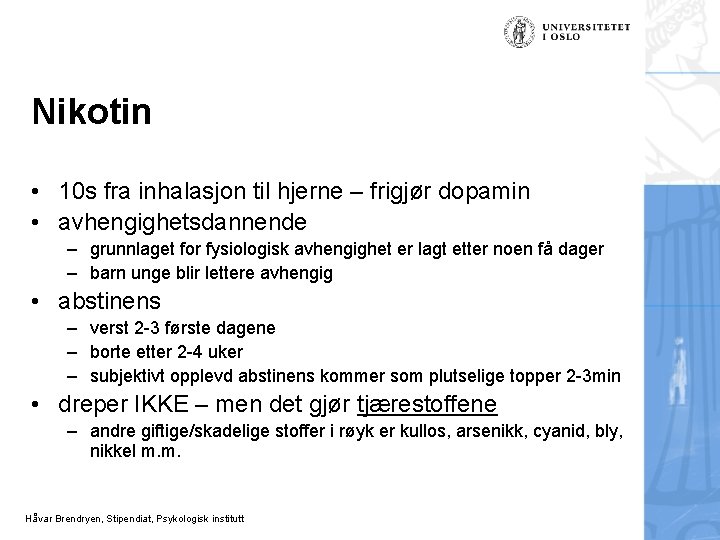 Nikotin • 10 s fra inhalasjon til hjerne – frigjør dopamin • avhengighetsdannende –