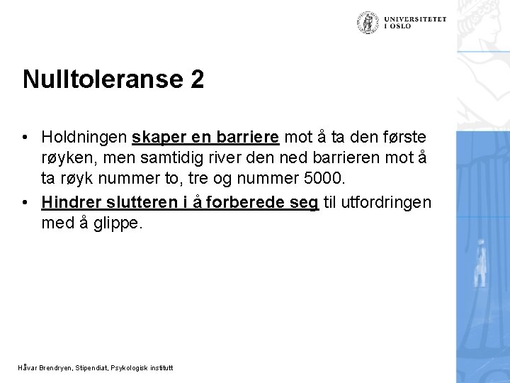 Nulltoleranse 2 • Holdningen skaper en barriere mot å ta den første røyken, men