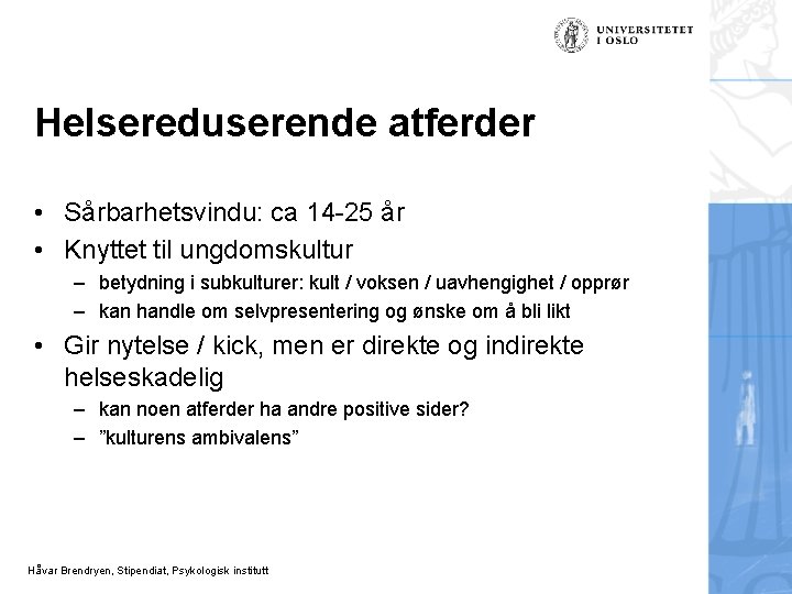 Helsereduserende atferder • Sårbarhetsvindu: ca 14 -25 år • Knyttet til ungdomskultur – betydning