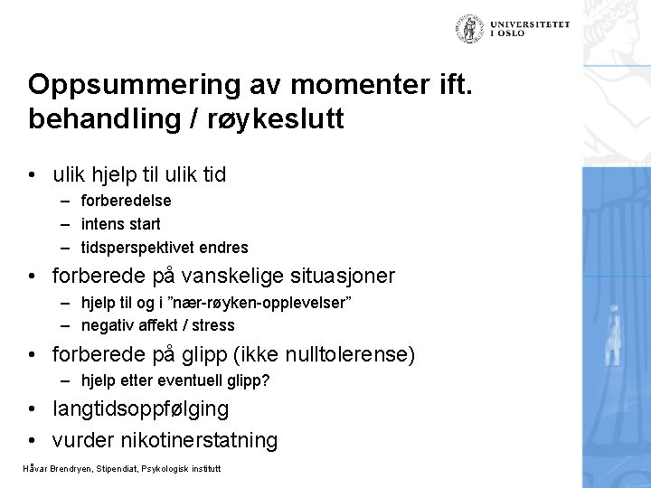 Oppsummering av momenter ift. behandling / røykeslutt • ulik hjelp til ulik tid –